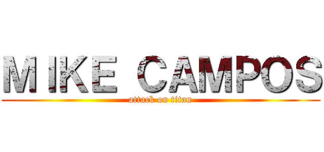 ＭＩＫＥ ＣＡＭＰＯＳ (attack on titan)
