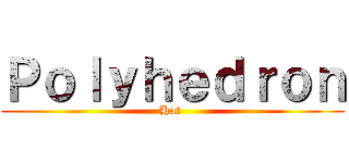 Ｐｏｌｙｈｅｄｒｏｎ (Hat )