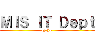 ＭＩＳ ＩＴ Ｄｅｐｔ (by: Jae)