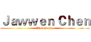 Ｊａｗｗｅｎ Ｃｈｅｎ (Photography)