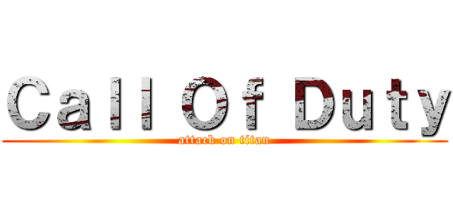 Ｃａｌｌ Ｏｆ Ｄｕｔｙ (attack on titan)