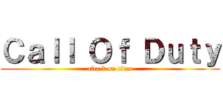 Ｃａｌｌ Ｏｆ Ｄｕｔｙ (attack on titan)