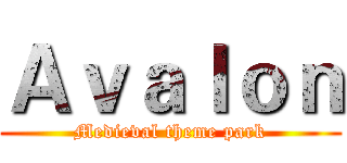 Ａｖａｌｏｎ (Medieval theme park)
