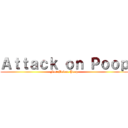 Ａｔｔａｃｋ ｏｎ Ｐｏｏｐ (Fart Before Poop)