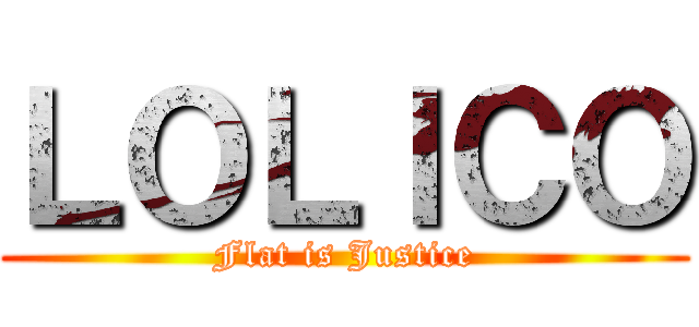 ＬＯＬＩＣＯ (Flat is Justice)