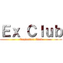 Ｅｘ Ｃｌｕｂ (Explosion Club)