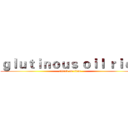 ｇｌｕｔｉｎｏｕｓ ｏｉｌ ｒｉｃｅ (attack on titan)