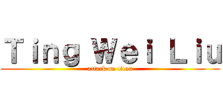 Ｔｉｎｇ Ｗｅｉ Ｌｉｕ (attack on titan)