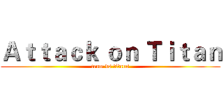 Ａｔｔａｃｋ ｏｎ Ｔｉｔａｎ (team vs titans)