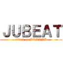 ＪＵＢＥＡＴ (attack on BEMANI)