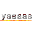 ｙａａａａｓ (attack on titan)