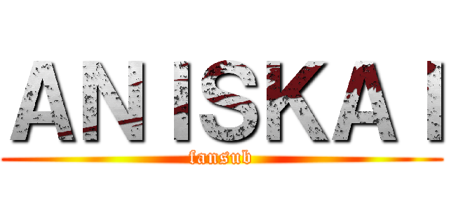 ＡＮＩＳＫＡＩ (fansub)