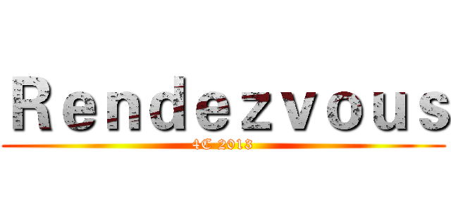 Ｒｅｎｄｅｚｖｏｕｓ (4C 2013)