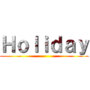 Ｈｏｌｉｄａｙ ()