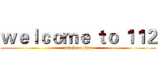 ｗｅｌｃｏｍｅ ｔｏ １１２ (attack on titan)