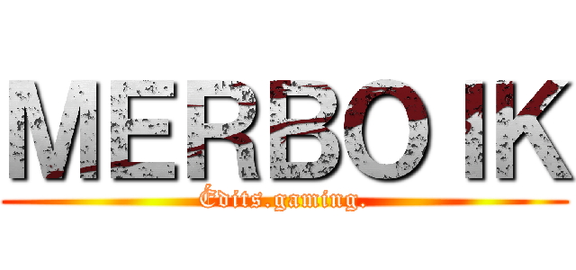 ＭＥＲＢＯＩＫ (Édits.gaming.)