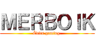 ＭＥＲＢＯＩＫ (Édits.gaming.)