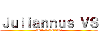 Ｊｕｌｉａｎｎｕｓ ＶＳ (attack on beurrettes)