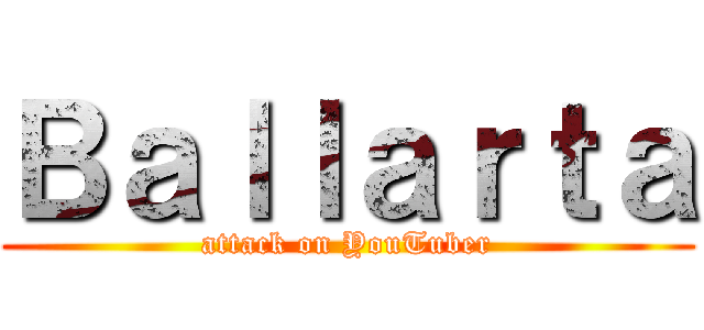 Ｂａｌｌａｒｔａ (attack on YouTuber)