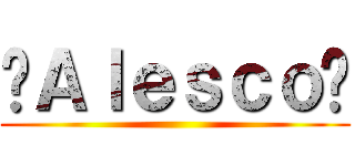 ⚡Ａｌｅｓｃｏ⚡ ()