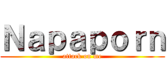 Ｎａｐａｐｏｒｎ (attack on me)