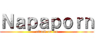 Ｎａｐａｐｏｒｎ (attack on me)