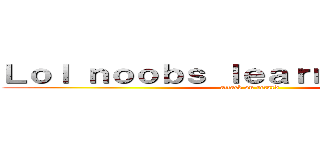 Ｌｏｌ ｎｏｏｂｓ ｌｅａｒｎ ｔｏ ｐｌａｙ (attack on retard)