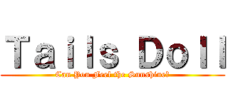 Ｔａｉｌｓ Ｄｏｌｌ (Can You Feel the Sunshine?)