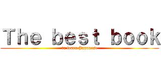 Ｔｈｅ ｂｅｓｔ ｂｏｏｋ (to learn Japanese)