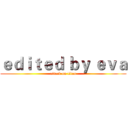 ｅｄｉｔｅｄ ｂｙ ｅｖａ (attack on titan)