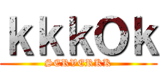 ｋｋｋＯｋ (SERVERKK)