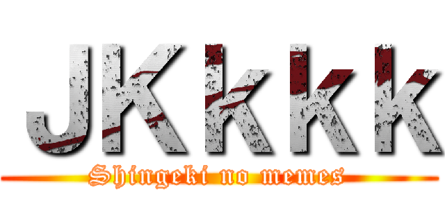 ＪＫｋｋｋ (Shingeki no memes)