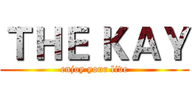 ＴＨＥ ＫＡＹ (enjoy your live)