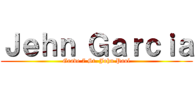 Ｊｅｈｎ Ｇａｒｃｉａ (Grade 7 St. John Paul)