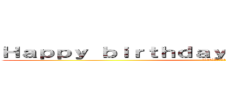 Ｈａｐｐｙ ｂｉｒｔｈｄａｙ ＭＡＳＡＹＡ ＯＯＫＩ (誕生日おはようございます)