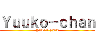 Ｙｕｕｋｏ－ｃｈａｎ (Yuuko Ichihara)