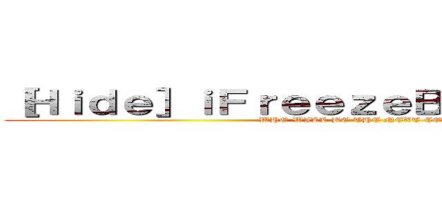 ［Ｈｉｄｅ］ｉＦｒｅｅｚｅＢｏｙ［／Ｈｉｄｅ］ (WHO WILL BE THE NEXT CORPSE)