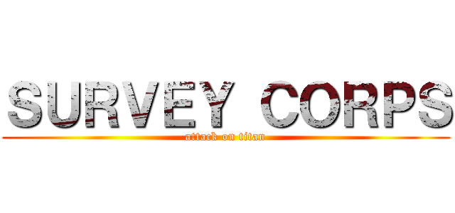 ＳＵＲＶＥＹ ＣＯＲＰＳ (attack on titan)