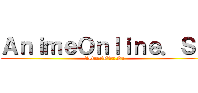 ＡｎｉｍｅＯｎｌｉｎｅ．Ｓｕ (AnimeOnline.Su)