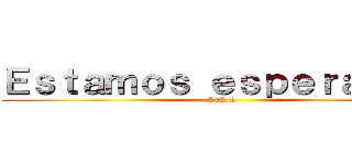 Ｅｓｔａｍｏｓ ｅｓｐｅｒａｎｄｏ (SnK 2)