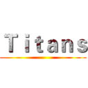 Ｔｉｔａｎｓ ()