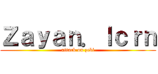 Ｚａｙａｎ．ｌｃｒｎ (attack on zebi)