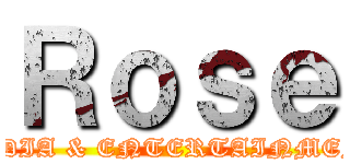 Ｒｏｓｅ (MEDIA & ENTERTAINMENT)