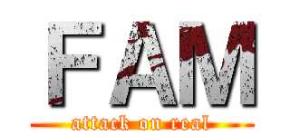 ＦＡＭ (attack on real)