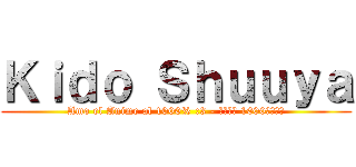 Ｋｉｄｏ Ｓｈｕｕｙａ (Amo el Anime al 1000% :3 - アニメは 1000％を愛し)