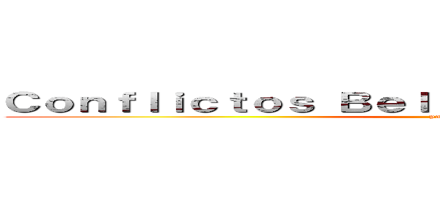 Ｃｏｎｆｌｉｃｔｏｓ Ｂｅｌｉｃｏｓ Ｄｅ Ｂｏｌｉｖｉａ  (parte 4 )