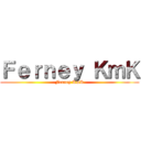 Ｆｅｒｎｅｙ ＫｍＫ (Ferney KmK)