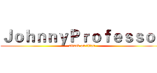 ＪｏｈｎｎｙＰｒｏｆｅｓｓｏｒ (attack on titan)