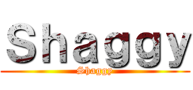 Ｓｈａｇｇｙ (Shaggy)