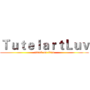 ＴｕｔｅｌａｒｔＬｕｖ (attack on titan)